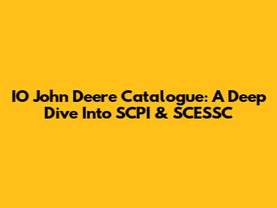 IO John Deere Catalogue: A Deep Dive Into SCPI & SCESSC