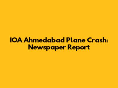 IOA Ahmedabad Plane Crash: Newspaper Report