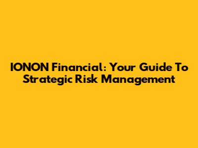 IONON Financial: Your Guide To Strategic Risk Management