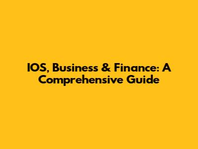 IOS, Business & Finance: A Comprehensive Guide