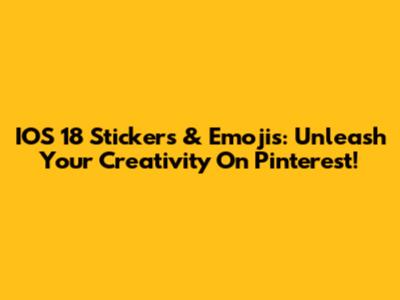 IOS 18 Stickers & Emojis: Unleash Your Creativity On Pinterest!