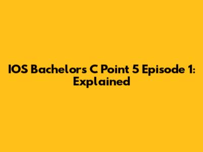 IOS Bachelor's C Point 5 Episode 1: Explained