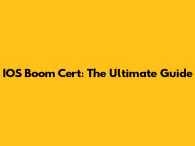 IOS Boom Cert: The Ultimate Guide