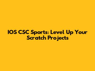 IOS CSC Sports: Level Up Your Scratch Projects