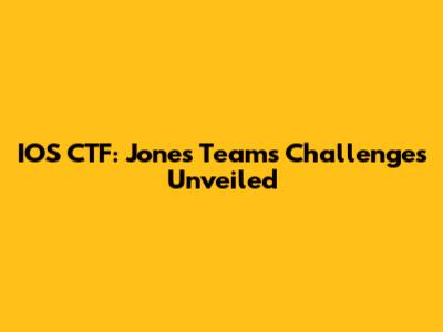 IOS CTF: Jones Team's Challenges Unveiled