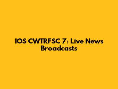 IOS CWTRFSC 7: Live News Broadcasts