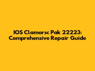 IOS Clamorsc Pak 22223: Comprehensive Repair Guide