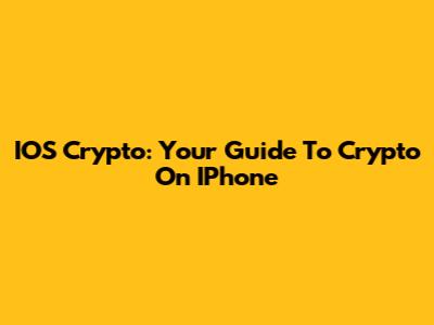 IOS Crypto: Your Guide To Crypto On IPhone