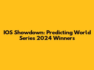 IOS Showdown: Predicting World Series 2024 Winners