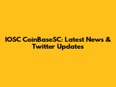 IOSC CoinBaseSC: Latest News & Twitter Updates