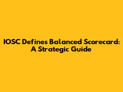 IOSC Defines Balanced Scorecard: A Strategic Guide