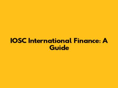 IOSC International Finance: A Guide