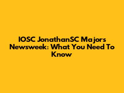 IOSC JonathanSC Majors Newsweek: What You Need To Know