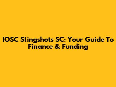 IOSC Slingshots SC: Your Guide To Finance & Funding