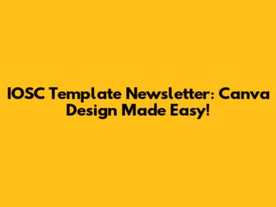 IOSC Template Newsletter: Canva Design Made Easy!