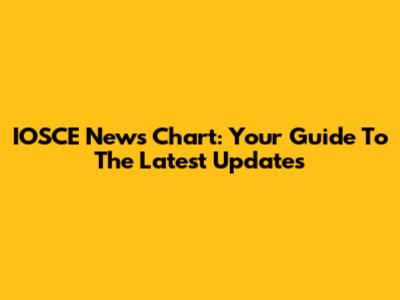 IOSCE News Chart: Your Guide To The Latest Updates