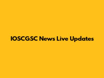 IOSCGSC News Live Updates