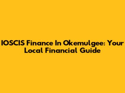 IOSCIS Finance In Okemulgee: Your Local Financial Guide