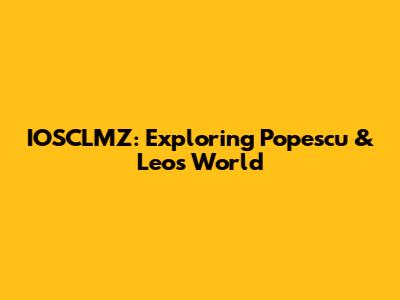 IOSCLMZ: Exploring Popescu & Leo's World