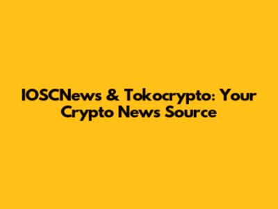 IOSCNews & Tokocrypto: Your Crypto News Source