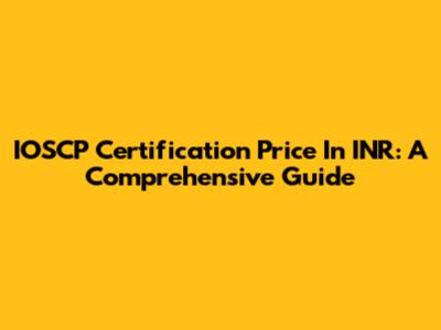 IOSCP Certification Price In INR: A Comprehensive Guide