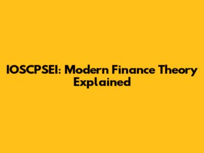 IOSCPSEI: Modern Finance Theory Explained