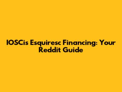 IOSCis Esquiresc Financing: Your Reddit Guide