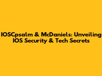 IOSCpsalm & McDaniels: Unveiling IOS Security & Tech Secrets