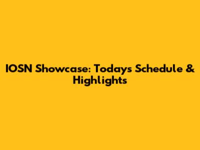 IOSN Showcase: Today's Schedule & Highlights