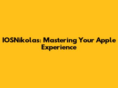 IOSNikolas: Mastering Your Apple Experience