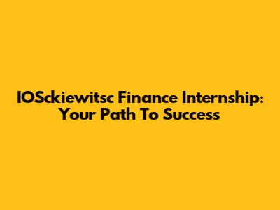 IOSckiewitsc Finance Internship: Your Path To Success