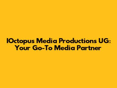 IOctopus Media Productions UG: Your Go-To Media Partner