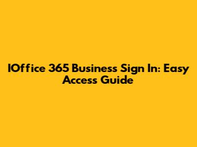 IOffice 365 Business Sign In: Easy Access Guide