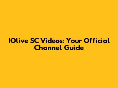 IOlive SC Videos: Your Official Channel Guide