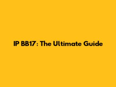 IP BB17: The Ultimate Guide