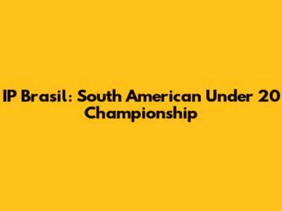 IP Brasil: South American Under 20 Championship