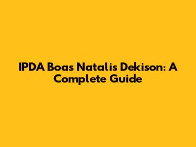 IPDA Boas Natalis Dekison: A Complete Guide
