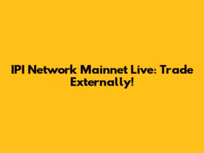 IPI Network Mainnet Live: Trade Externally!