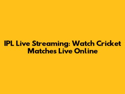 IPL Live Streaming: Watch Cricket Matches Live Online
