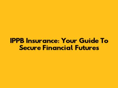 IPPB Insurance: Your Guide To Secure Financial Futures