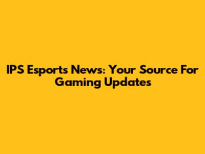 IPS Esports News: Your Source For Gaming Updates