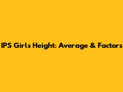 IPS Girls' Height: Average & Factors