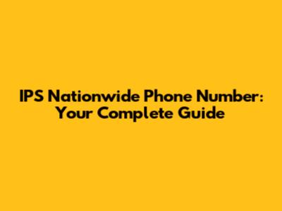 IPS Nationwide Phone Number: Your Complete Guide