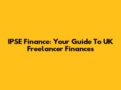IPSE Finance: Your Guide To UK Freelancer Finances