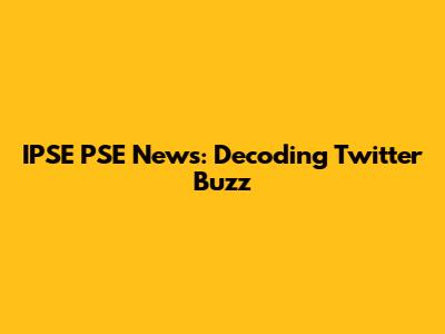 IPSE PSE News: Decoding Twitter Buzz