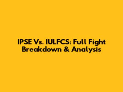 IPSE Vs. IULFCS: Full Fight Breakdown & Analysis