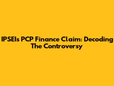 IPSEI's PCP Finance Claim: Decoding The Controversy
