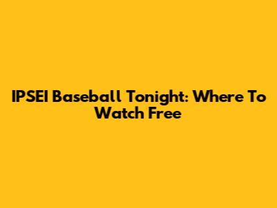 IPSEI Baseball Tonight: Where To Watch Free