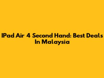 IPad Air 4 Second Hand: Best Deals In Malaysia