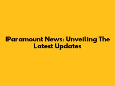 IParamount News: Unveiling The Latest Updates